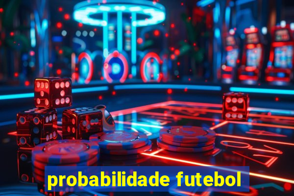 probabilidade futebol